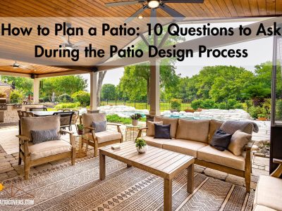 HOW TO PLAN A PATIO: 10 QUESTIONS TO ASK DURING THE PATIO DESIGN PROCESS