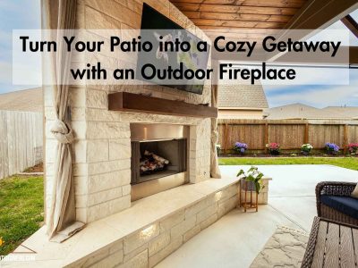 Turn Your Patio into a Cozy Getaway with an Outdoor Fireplace